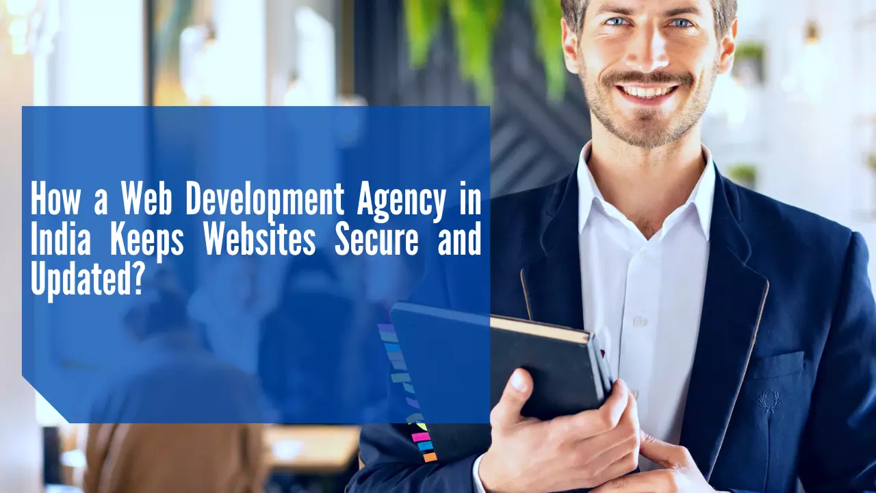 How a Web Development Agency in India Keeps Websites Secure and Updated?