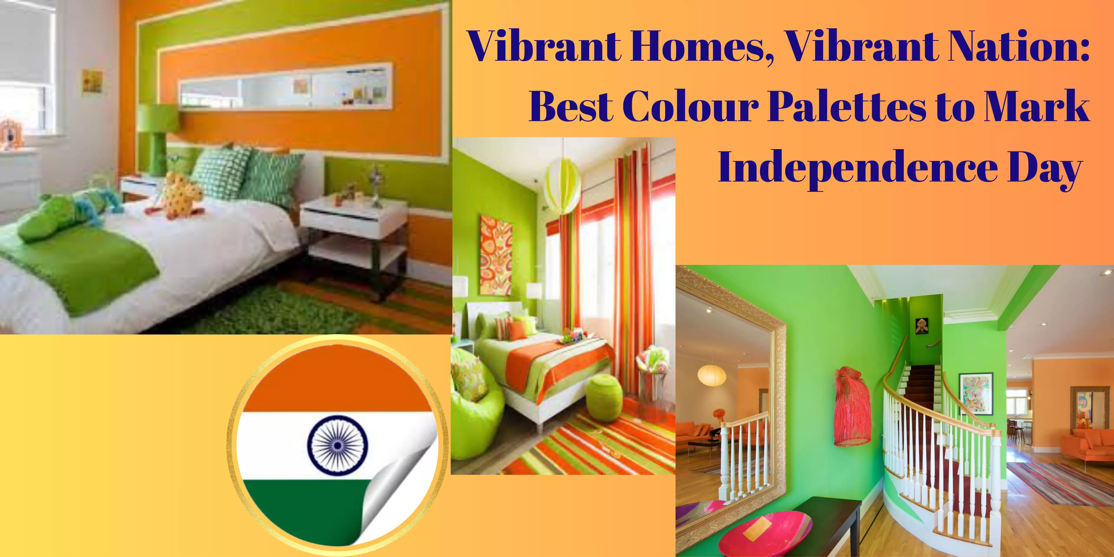 Vibrant Homes, Vibrant Nation: Best Colour Palettes to Mark Independence Day