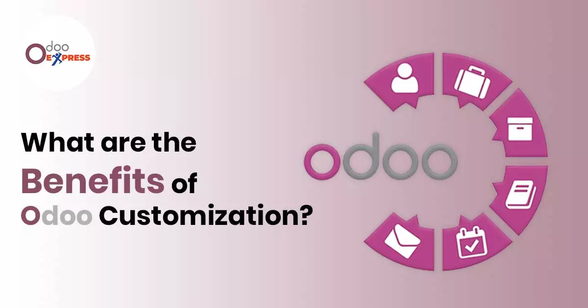 What are the benefits of Odoo customization?