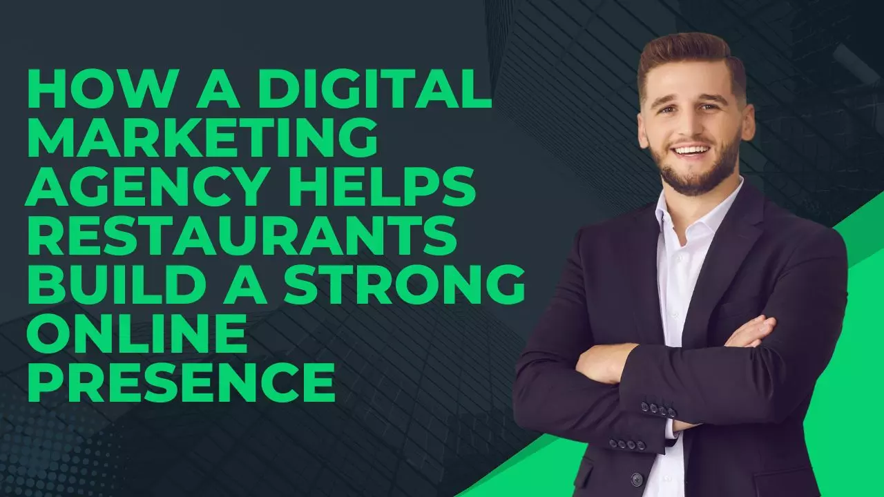 How a Digital Marketing Agency Helps Restaurants Build a Strong Online Presence