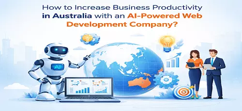 How to Increase Business Productivity in Australia with an AI-Powered Web Development Company?
