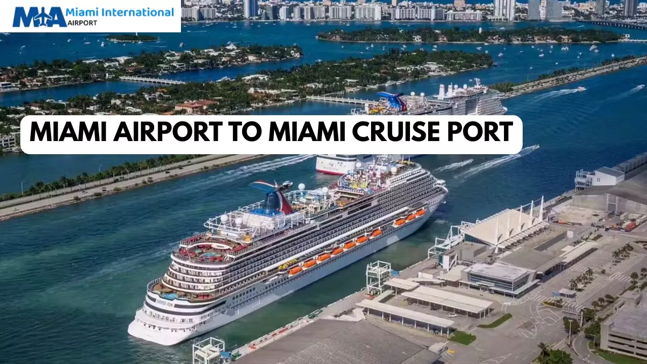 Miami Airport to Miami Cruise Port: Distance, Transportation Options & Estimated Fares