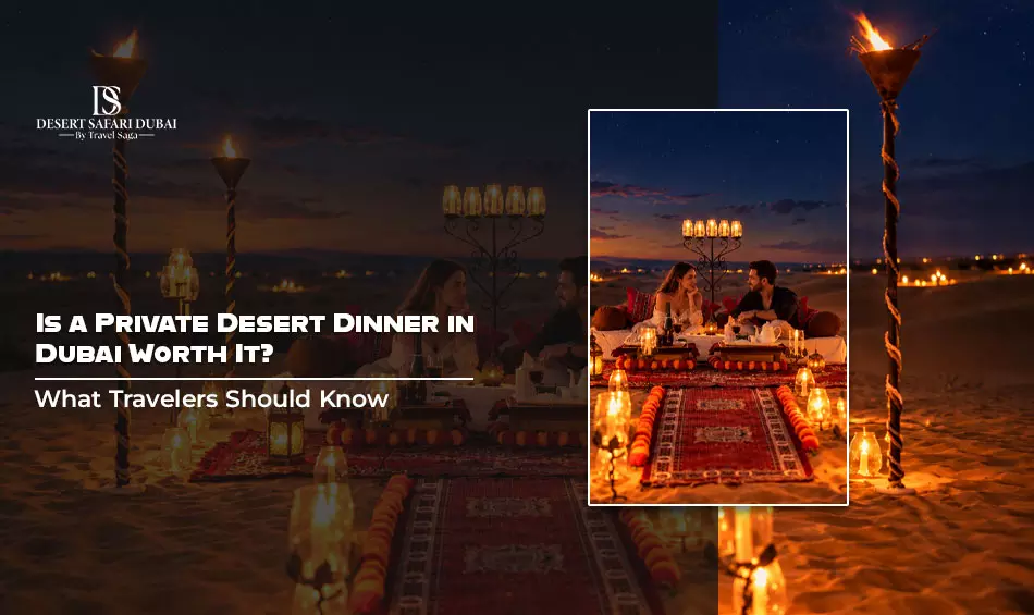 Is a Private Desert Dinner in Dubai Worth It? What Travelers Should Know