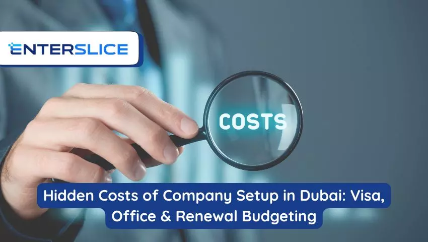 Hidden Costs of Company Setup in Dubai: Visa, Office & Renewal Budgeting