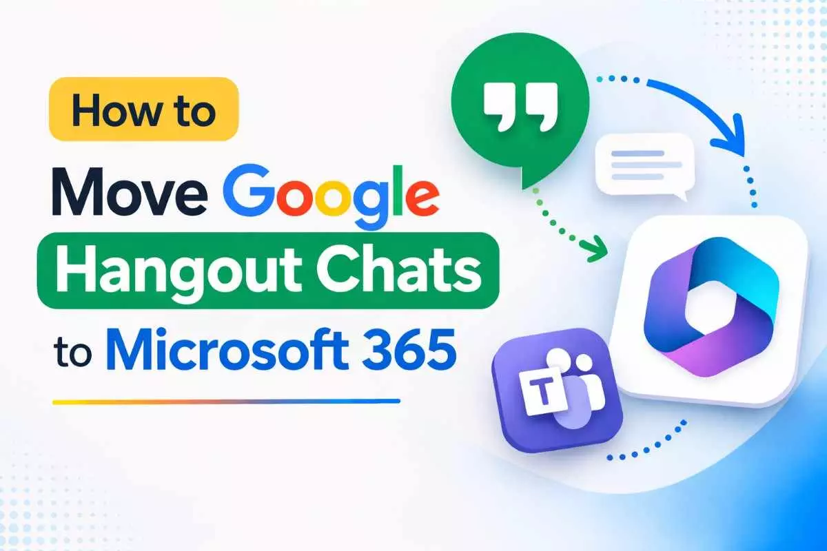Move Google Hangout Chats to Microsoft 365 in Easy Ways