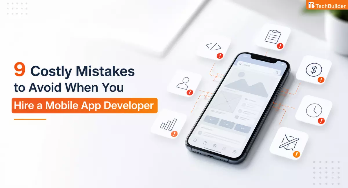 9 Costly Mistakes to Avoid When You Hire a Mobile App Developer