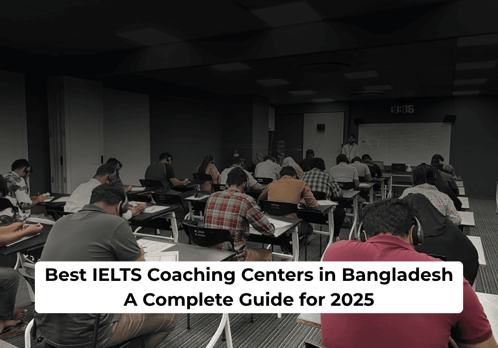 Best IELTS Coaching Centers in Bangladesh – A Complete Guide for 2025