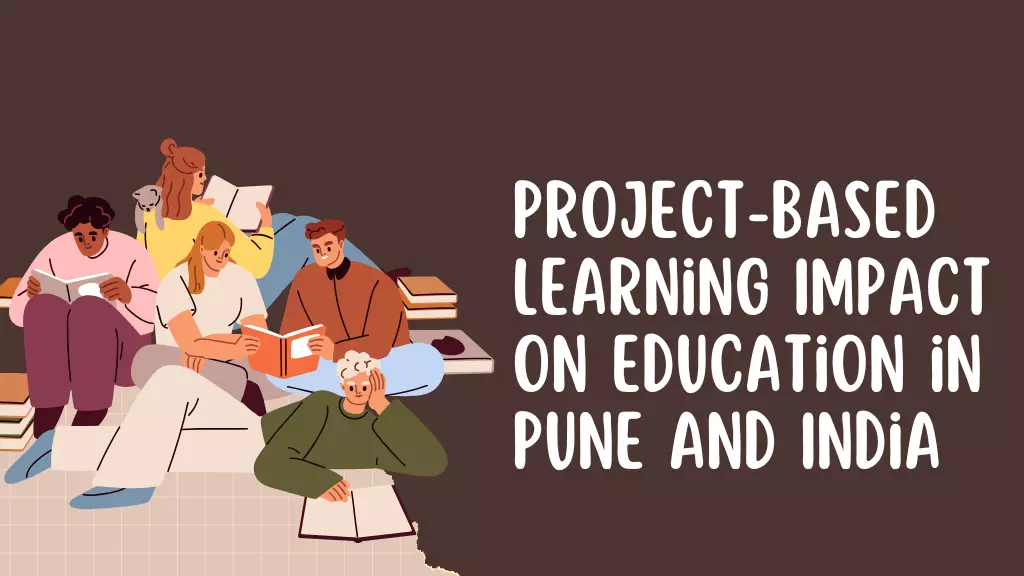 Project-Based Learning Impact on Education in Pune and India