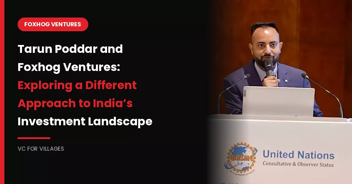 Tarun Poddar and Foxhog Ventures: Exploring a Different Approach to India's Investment Landscape