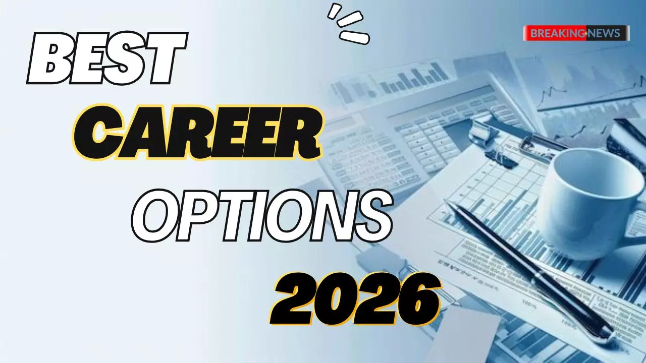 Best Career Options in 2026: What You Need to Know Right Now | Latest National News Update in India
