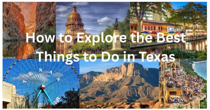 How to Explore the Best Things to Do in Texas