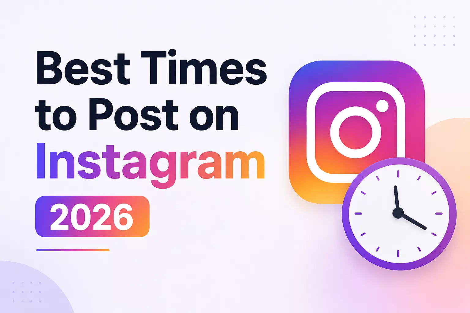 Best Times to Post on Instagram 2026: How to Maximize Reach and Engagement