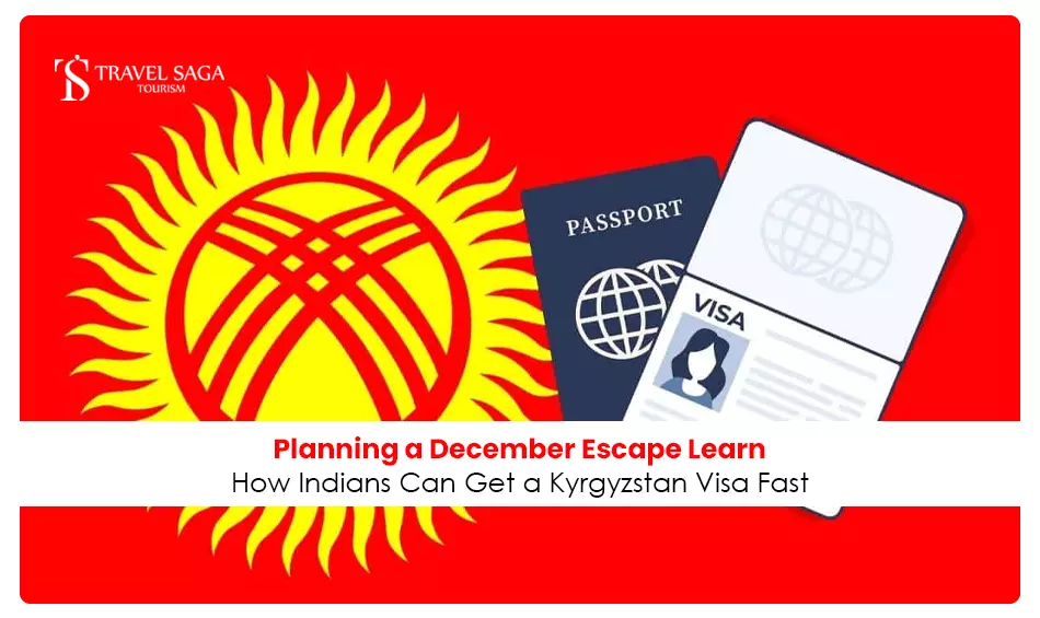 Planning a December Escape: Learn How Indians Can Get a Kyrgyzstan Visa Fast
