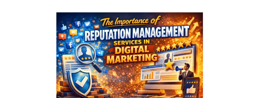 The Importance of Reputation Management Services in Digital Marketing