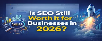 Is SEO Still Worth It for Businesses in 2026?