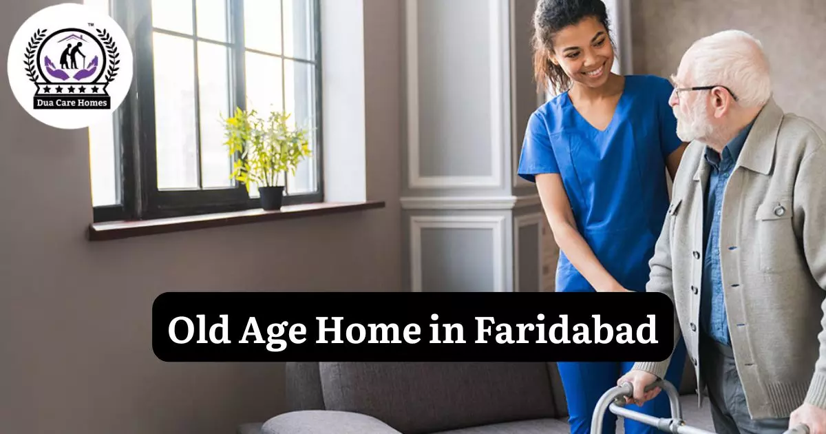 Where Are Best Old Age Home in Faridabad?