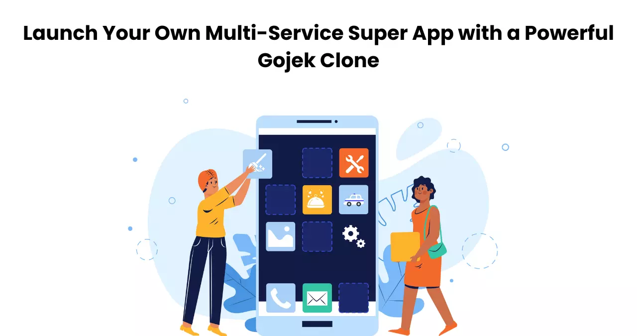 Launch Your Own Multi-Service Super App with a Powerful Gojek Clone