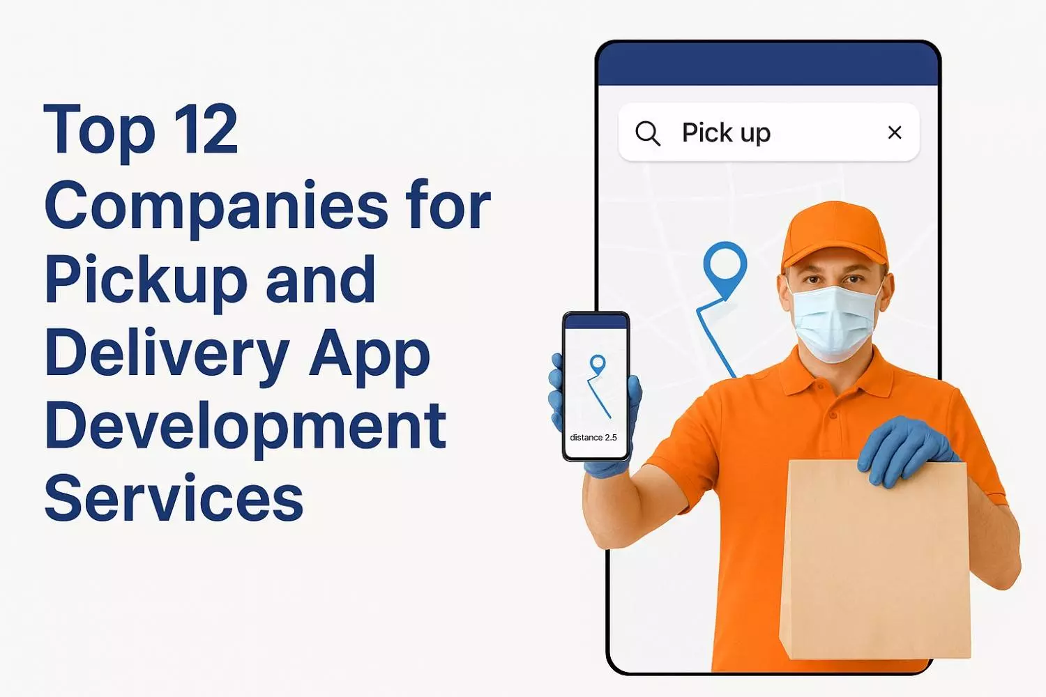 Top 12 Companies for Pickup and Delivery App Development Services