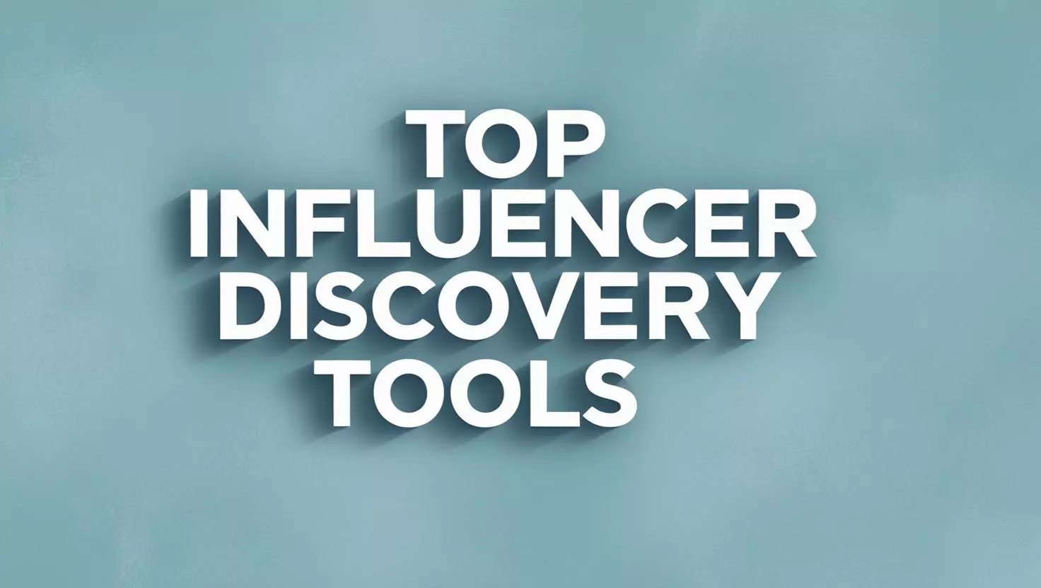 Top 12 Influencer Discovery Tools Every Brand Should Try