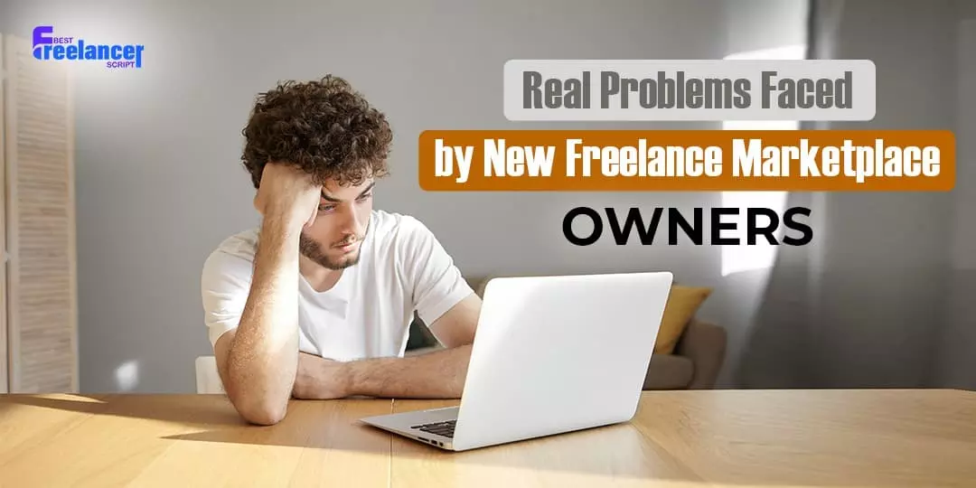 Real Problems Faced by New Freelance Marketplace Owners