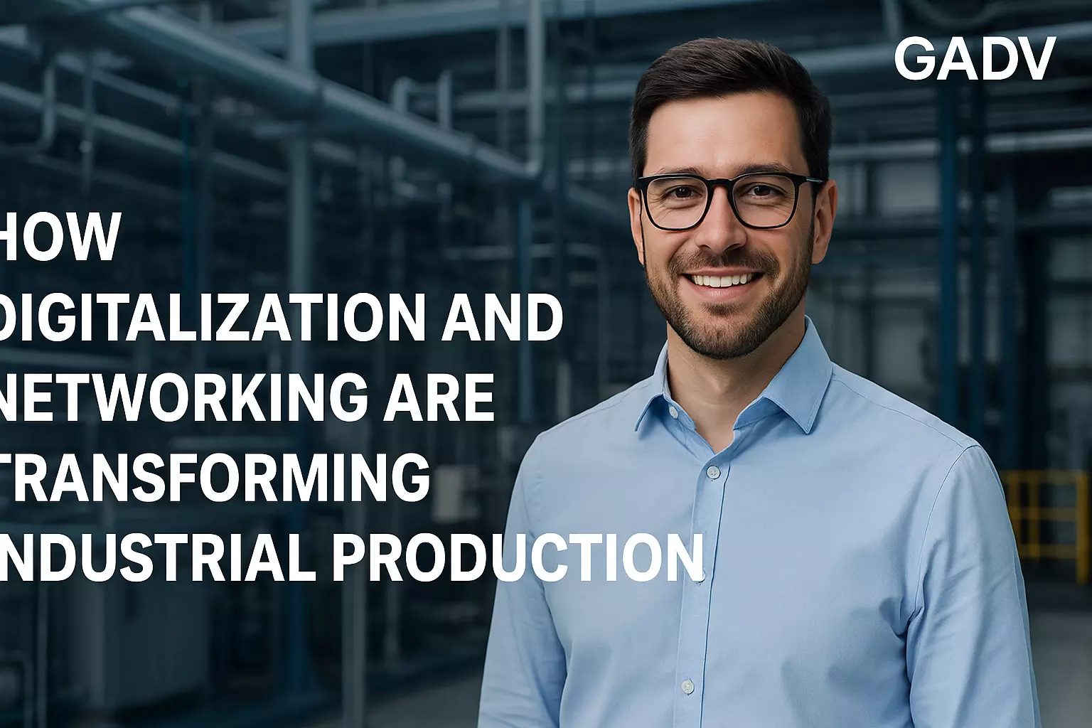 Wie Digitalisierung die Produktion transformiert | GADV