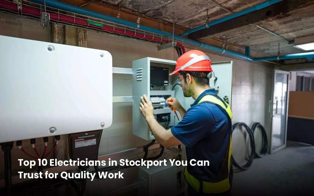 Top 10 Electricians in Stockport You Can Trust for Quality Work
