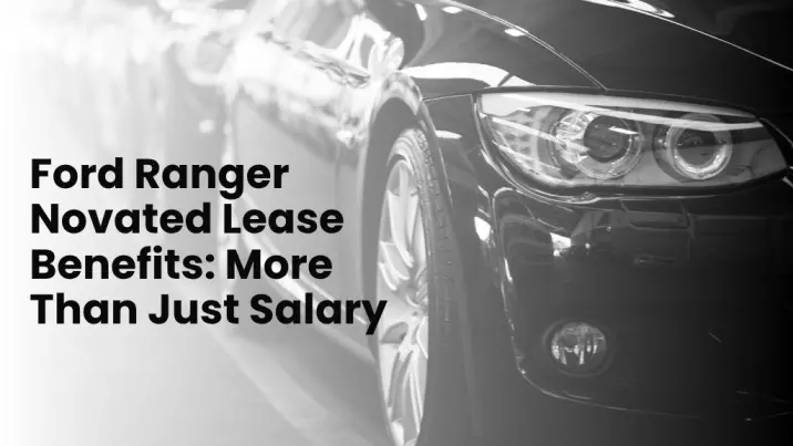 Ford Ranger Novated Lease Benefits: More Than Just Salary