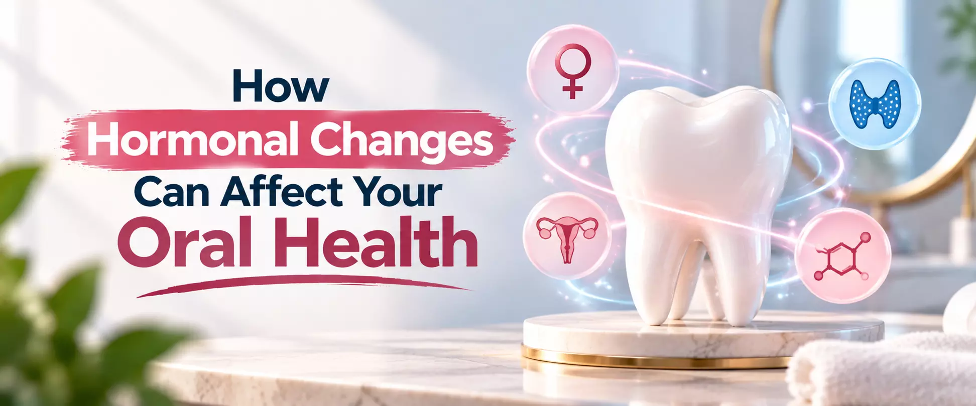 How Hormonal Changes Can Affect Your Oral Health