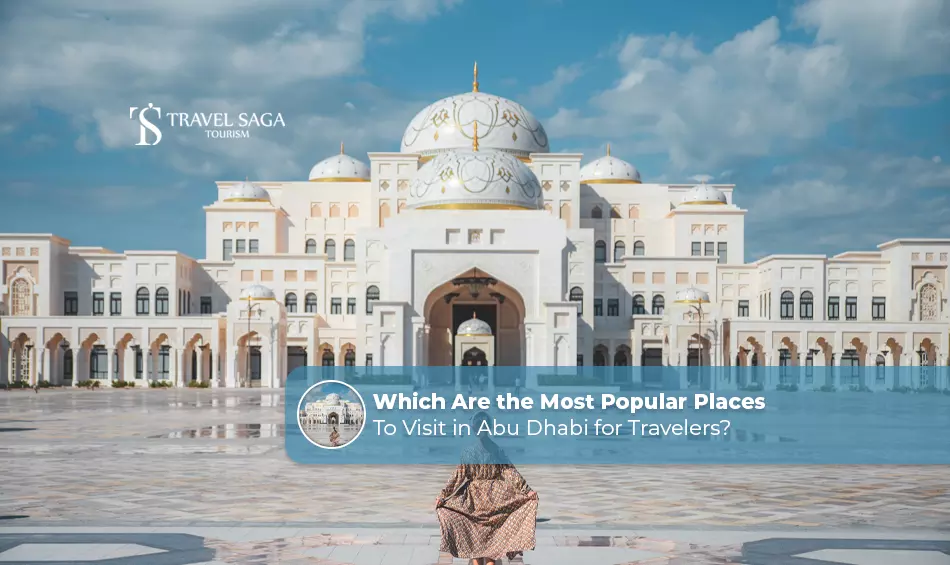 Which Are the Most Popular Places to Visit in Abu Dhabi for Travellers?