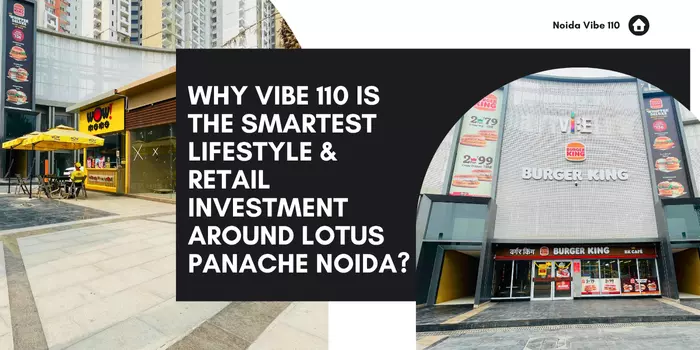 Why Vibe 110 Is The Smartest Lifestyle & Retail Investment Around Lotus Panache Noida?