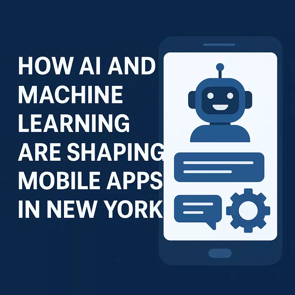 How AI and Machine Learning Are Shaping Mobile Apps in New York