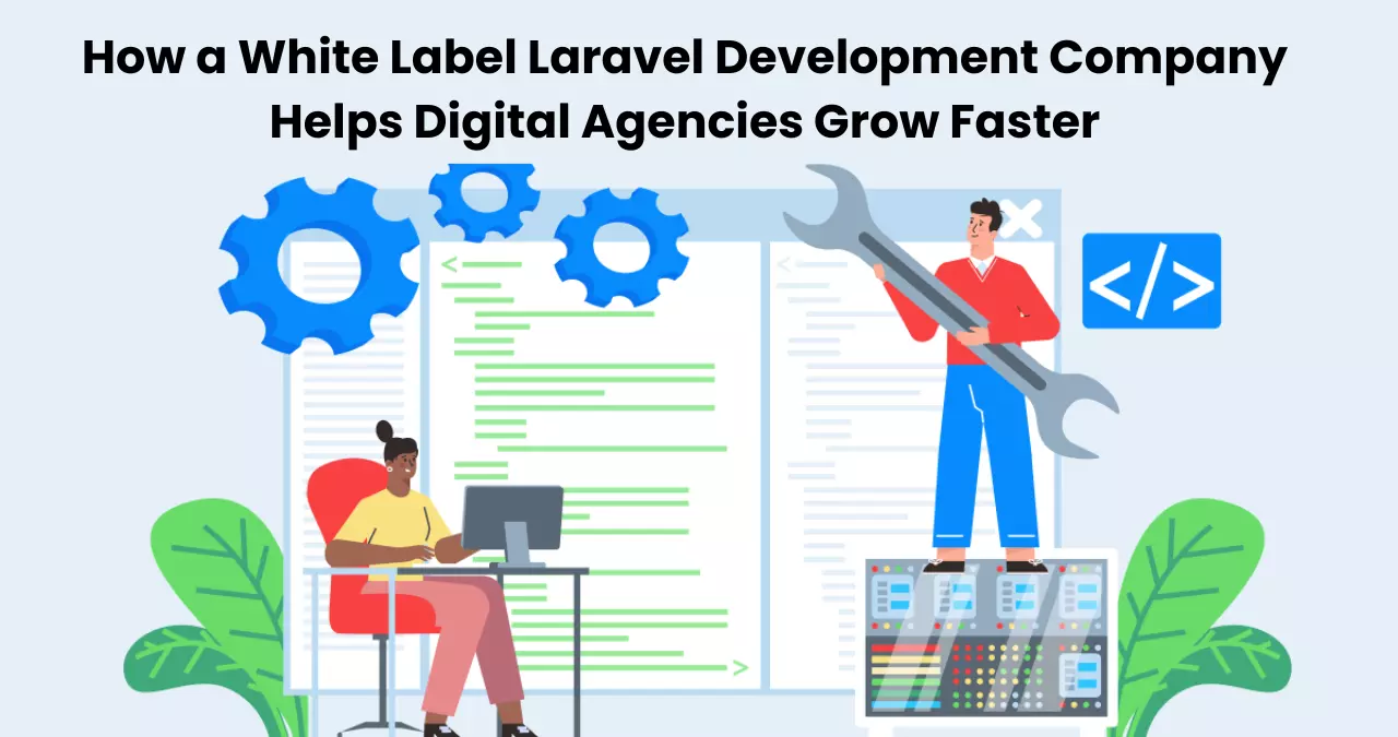 How a White Label Laravel Development Company Helps Digital Agencies Grow Faster