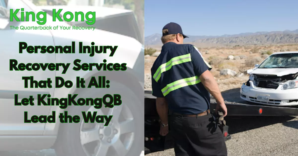 Personal Injury Recovery Services That Do It All: Let KingKongQB Lead the Way