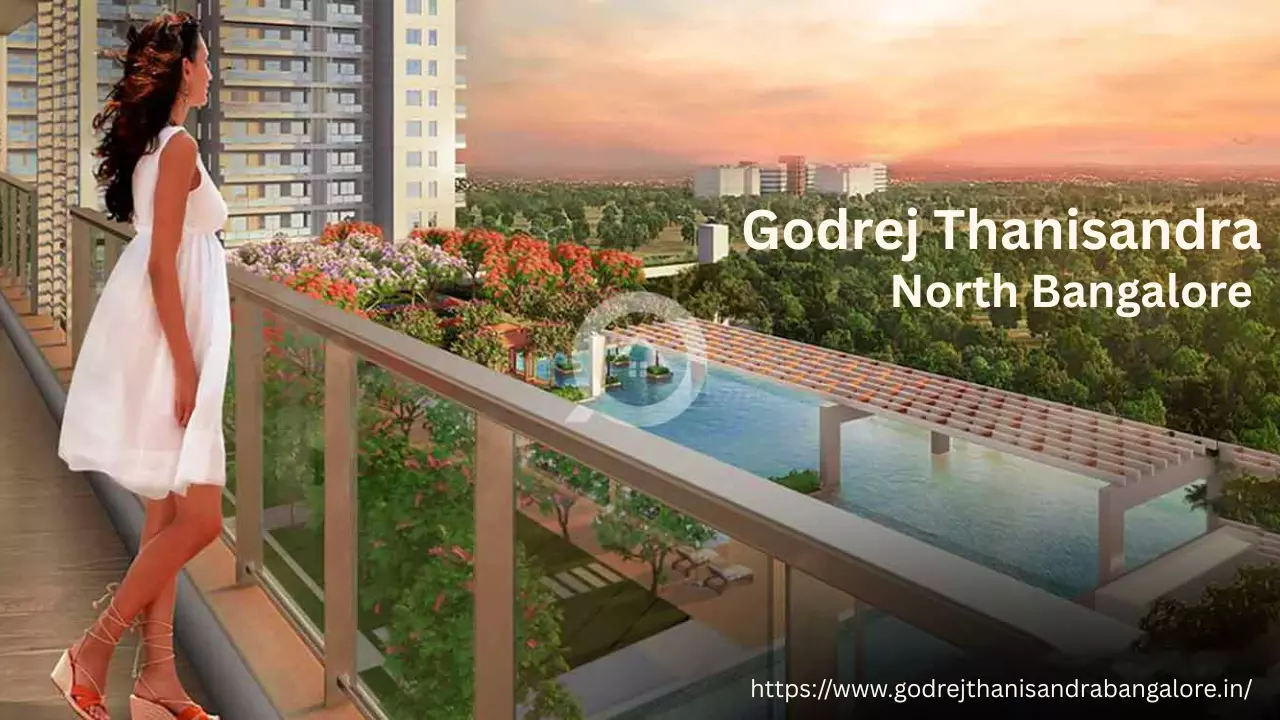 Why Godrej Thanisandra is the Perfect Investment in North Bangalore