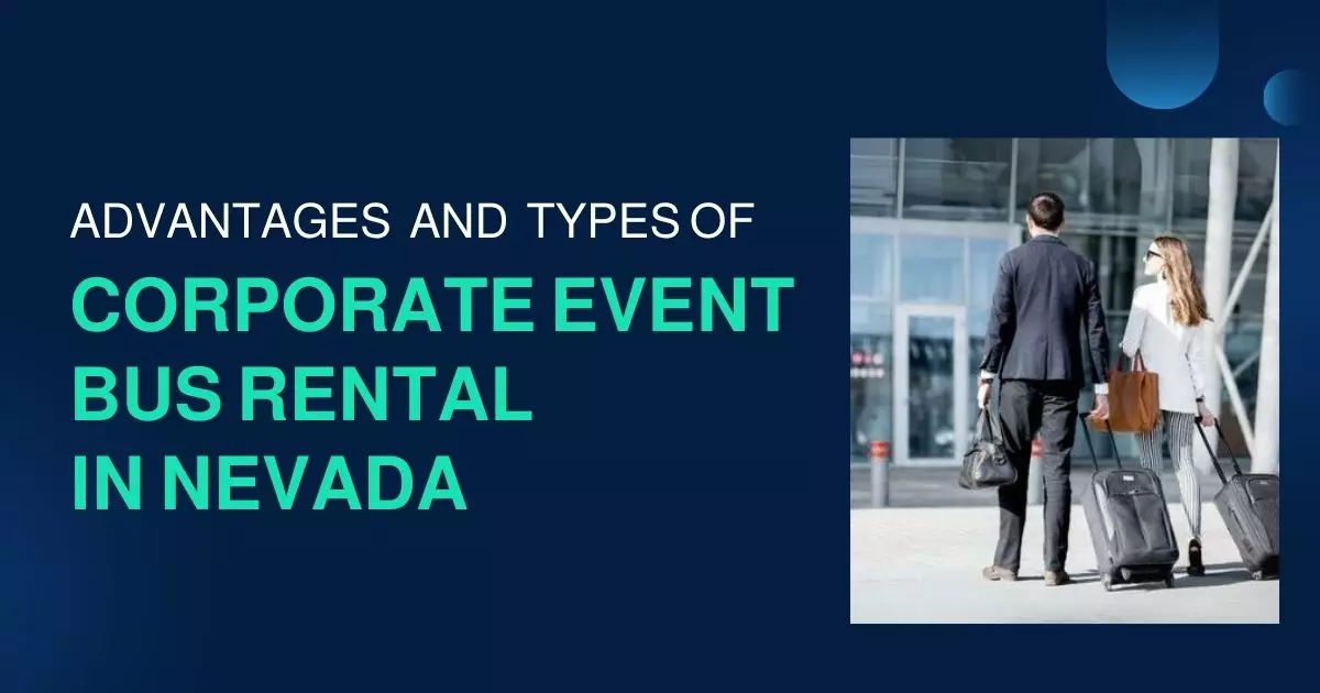 Advantages and Types of Corporate Event Bus Rental in Nevada