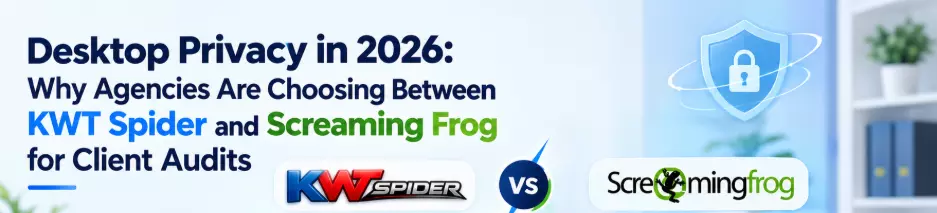 Desktop Privacy in 2026: KWT Spider vs. Screaming Frog for Client Audits