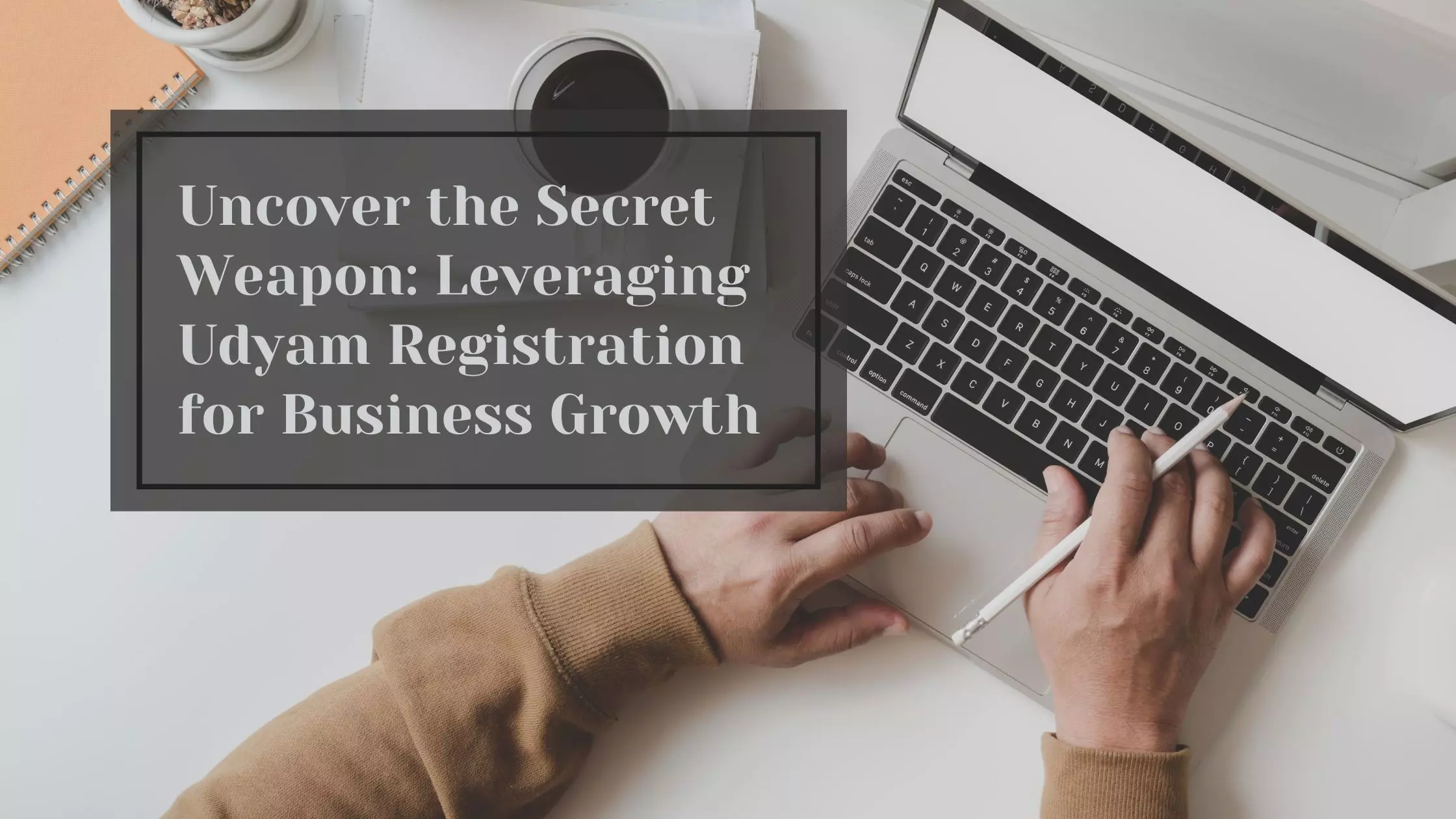 Uncover the Secret Weapon: Leveraging Udyam Registration for Business Growth