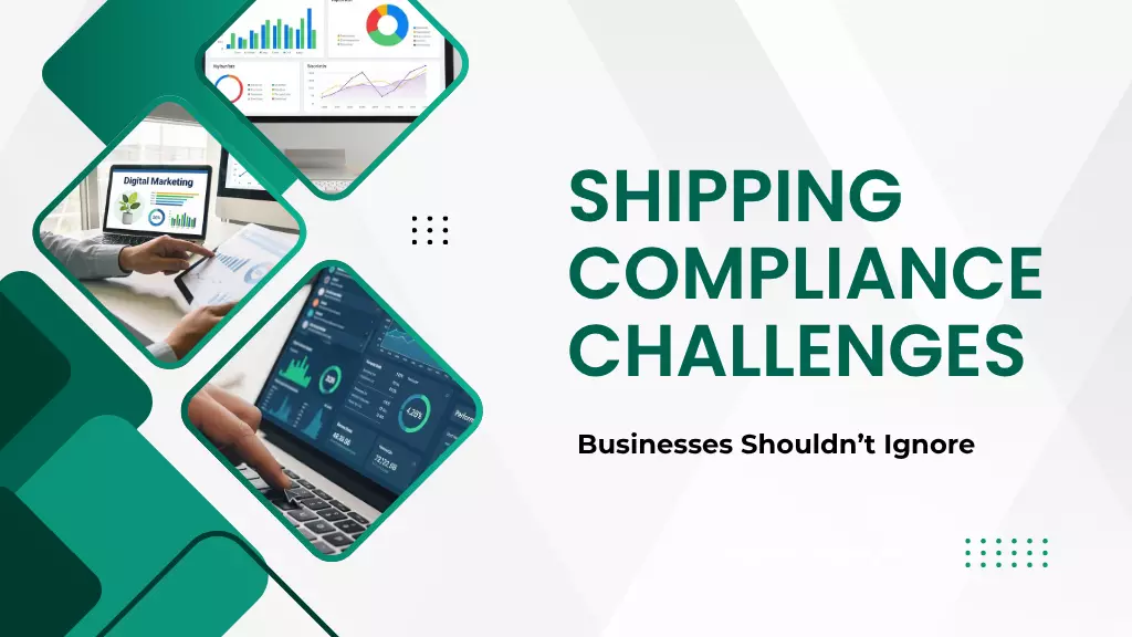 Shipping Compliance Challenges Businesses Shouldn’t Ignore