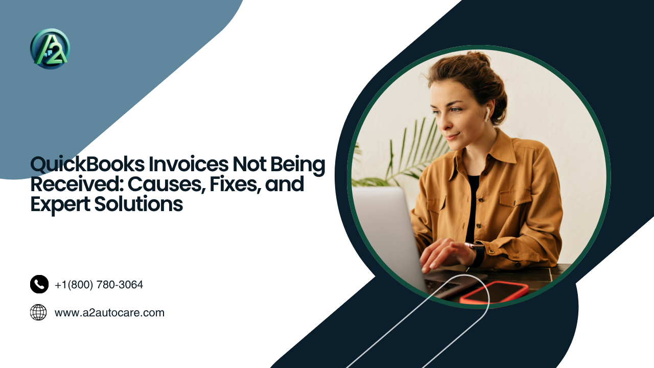 QuickBooks Invoices Not Being Received: Causes, Fixes, and Expert Solutions