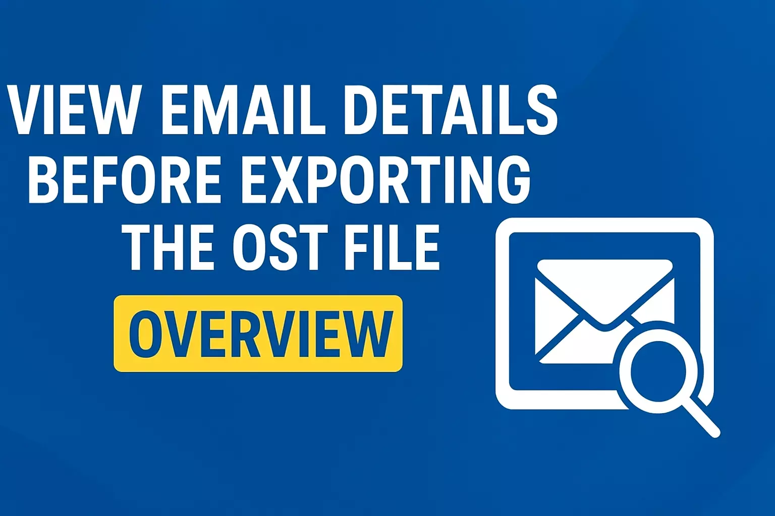 View Email Details Before Exporting the OST File- Overview
