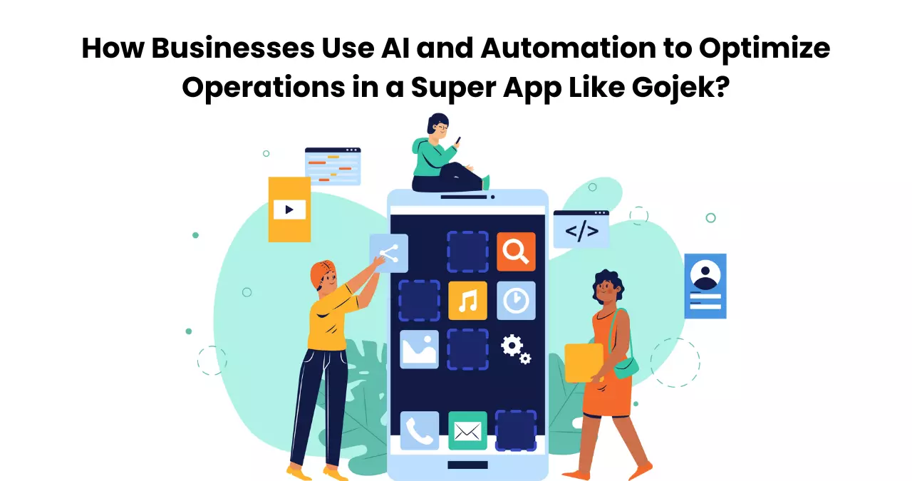 How Businesses Use AI and Automation to Optimize Operations in a Super App Like Gojek?