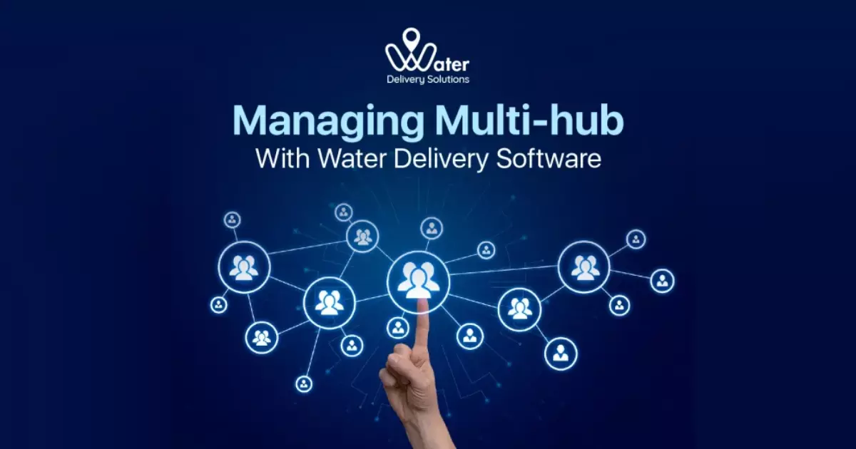 What Are the Features of Water Delivery Software for Effective Hub Management?