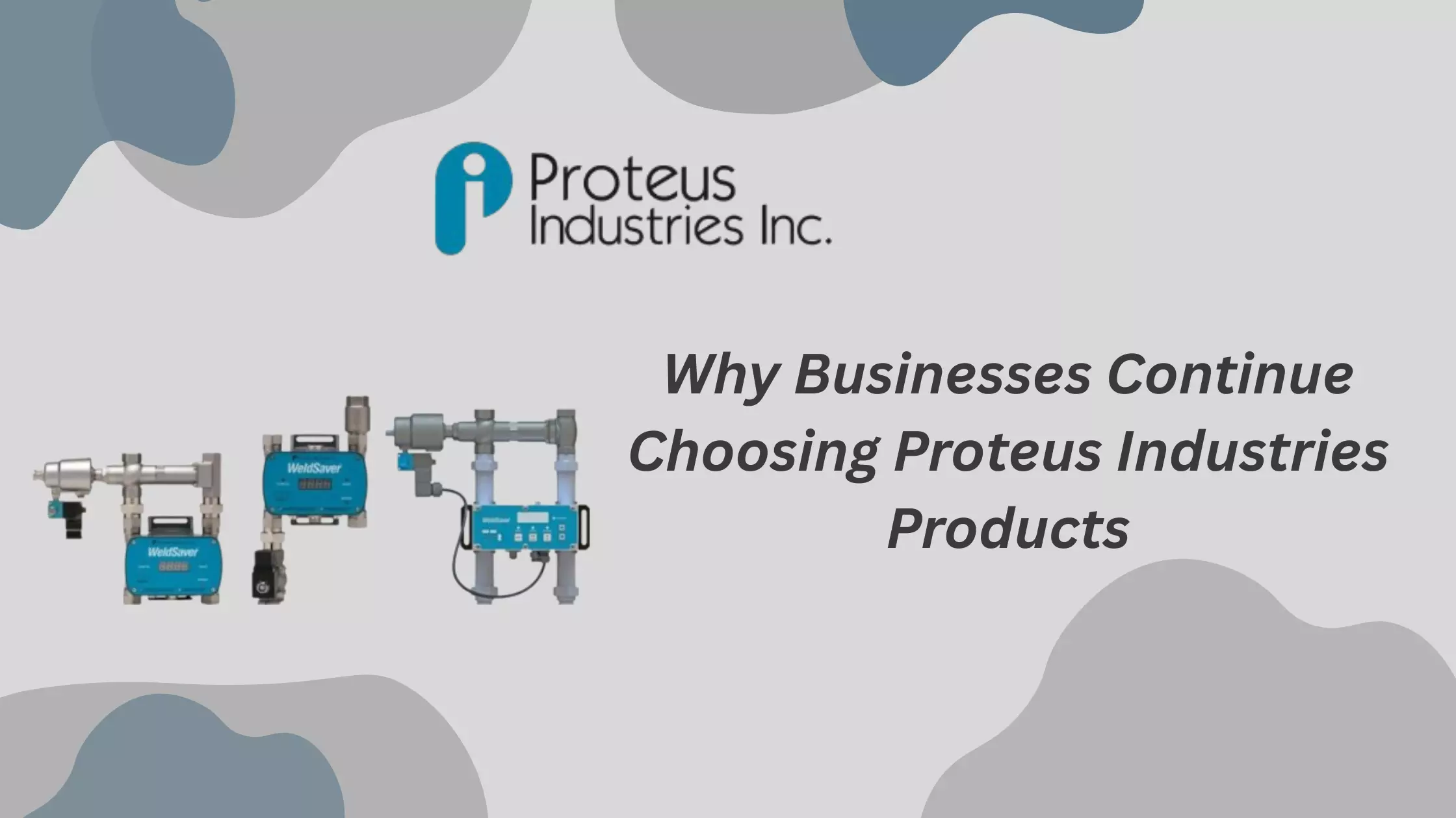 Why Businesses Continue Choosing Proteus Industries Products