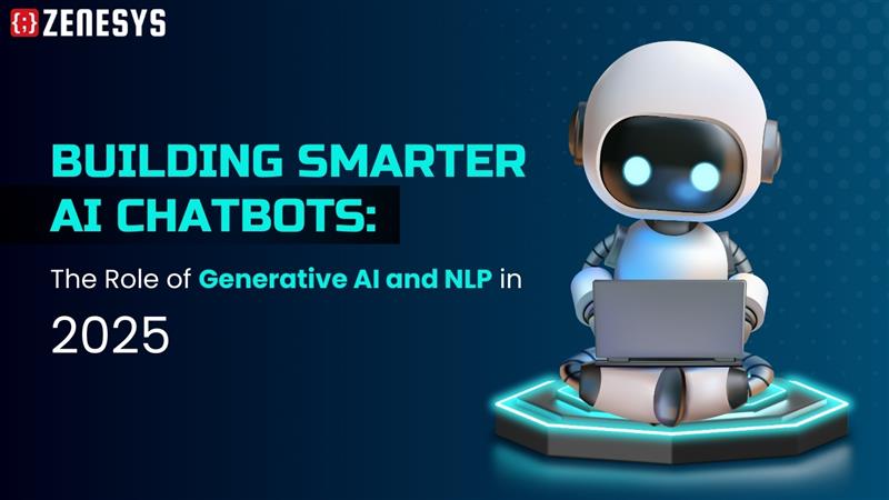 Building Smarter AI Chatbots: The Role of Generative AI and NLP in 2025