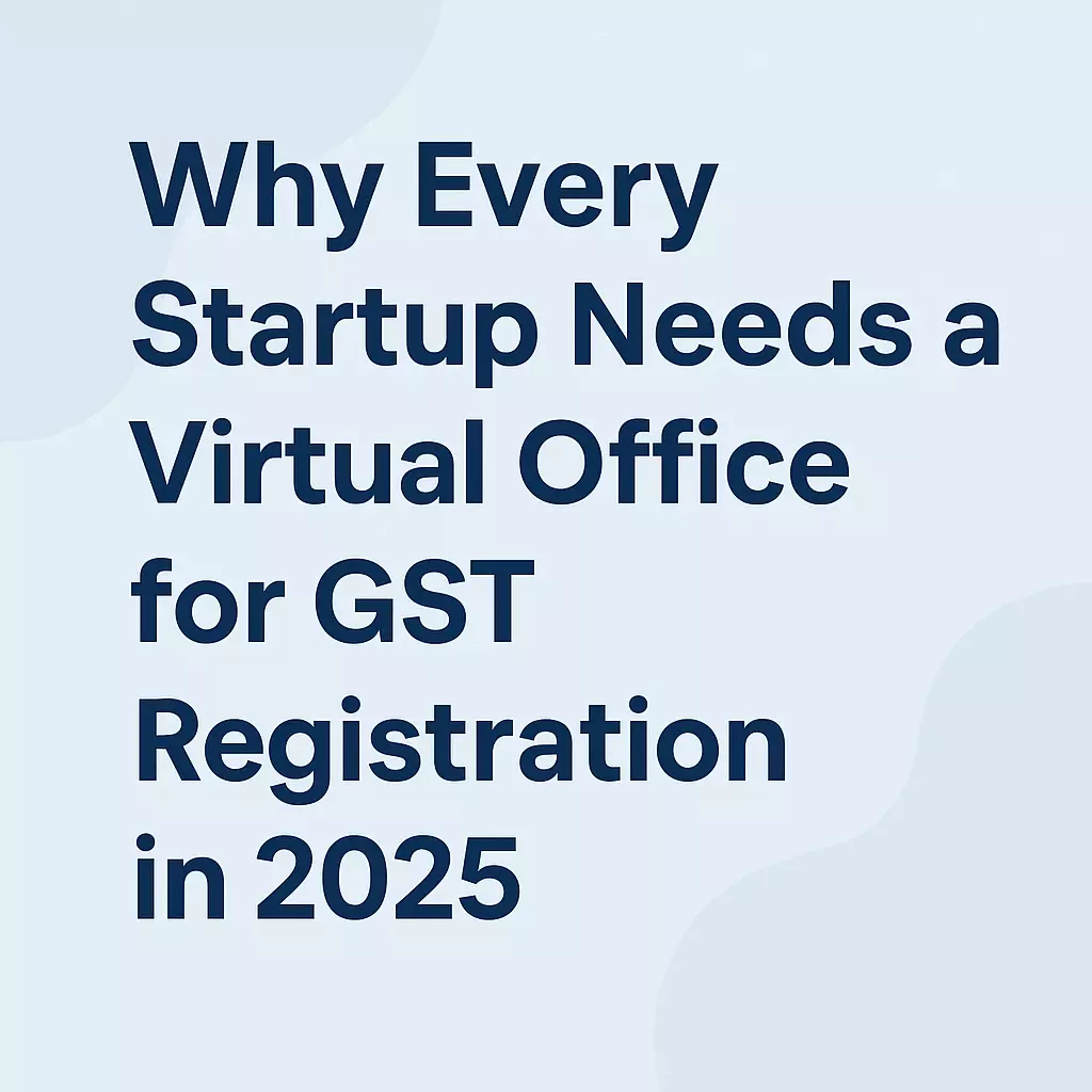 Why Every Startup Needs a Virtual Office for GST Registration in 2025