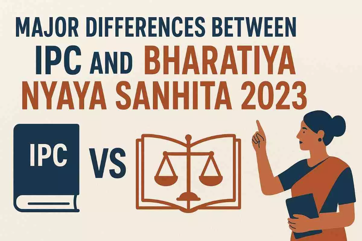 Major Differences Between IPC and Bharatiya Nyaya Sanhita 2023