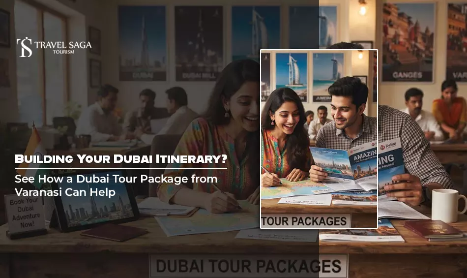 Building Your Dubai Itinerary? See How a Dubai Tour Package from Varanasi Can Help