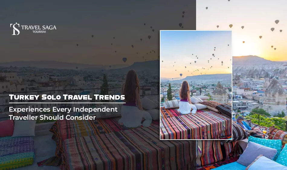Turkey Solo Travel Trends: Experiences Every Independent Traveller Should Consider