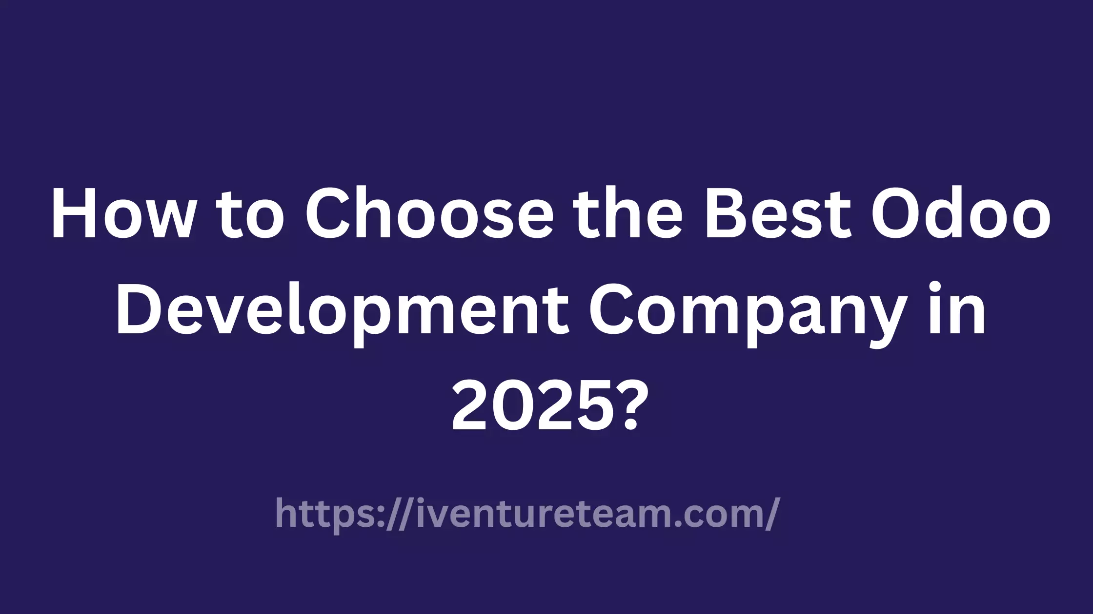 How to Choose the Best Odoo Development Company in 2025?