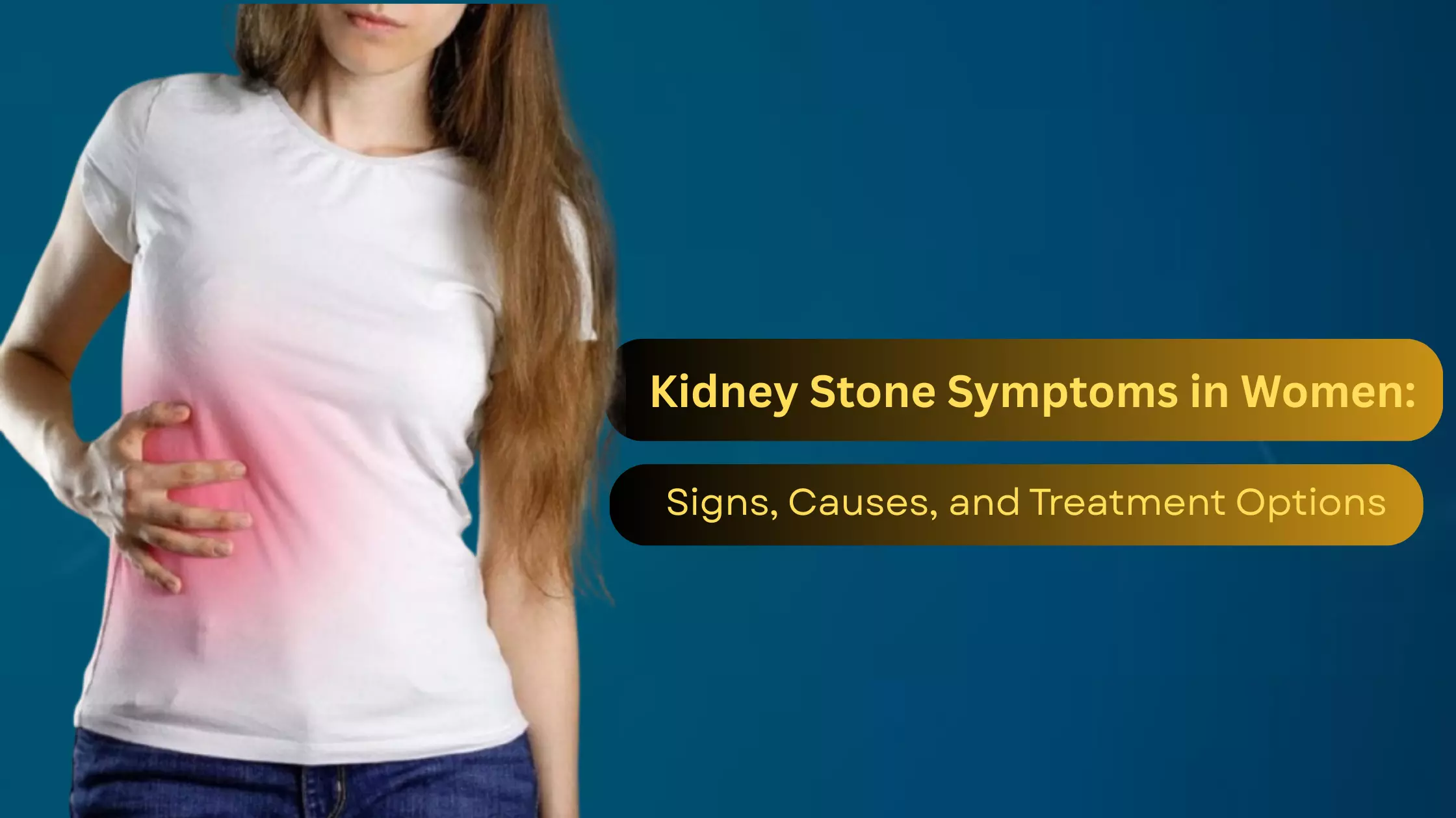 Kidney Stone Symptoms in Women: Signs, Causes, and Treatment Options